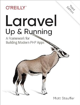 Laravel: Up & Running; A Framework for Building Modern PHP Apps