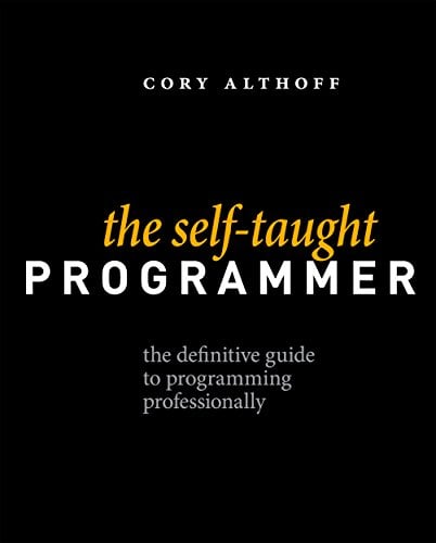 The Self-Taught Programmer: The Definitive Guide to Programming Professionally