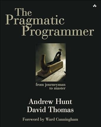 The Pragmatic Programmer: From Journeyman to Master