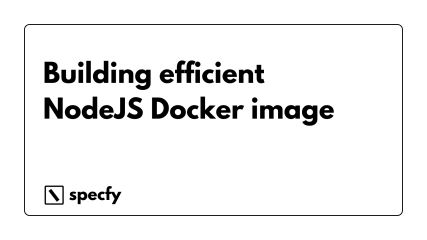Writing an efficient Node.js Docker image