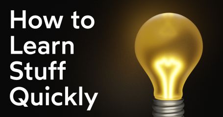 How To Learn Stuff Quickly
