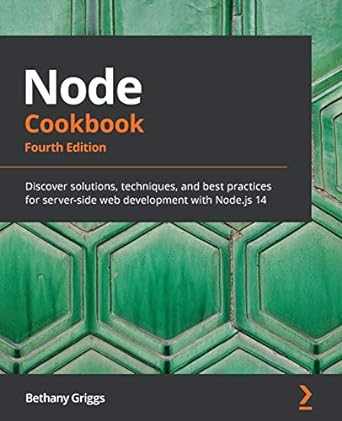 Node Cookbook: Discover solutions, techniques, and best practices for server-side web development with Node.js 14
